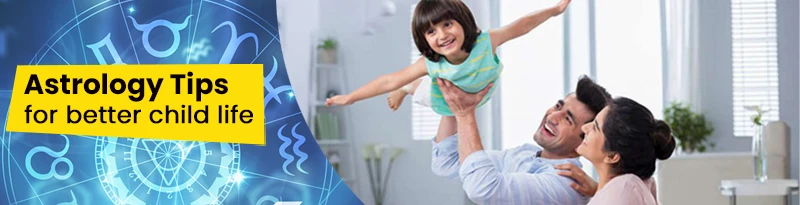 Astrology tips for better child life Astrology tips for better child life